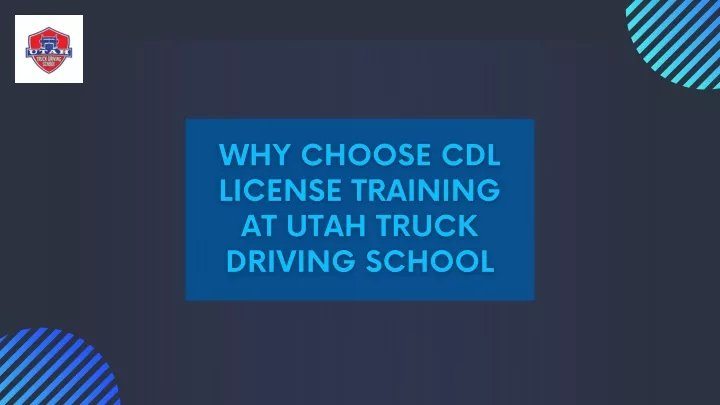 PPT - Why Choose CDL License Training at Utah Truck Driving School PowerPoint Presentation - ID:12615680