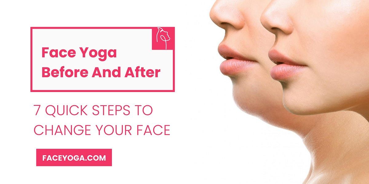 Face Yoga Before And After 7 Quick Steps To Change Your Face | by Face Yoga | Nov, 2023 | Medium