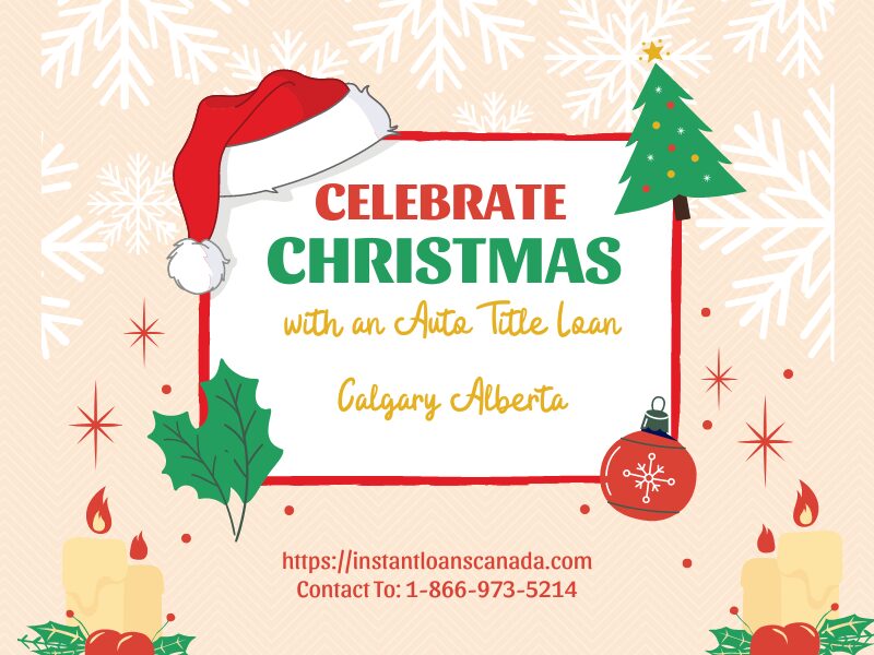 Celebrate Christmas with an Auto Title Loan Calgary Alberta