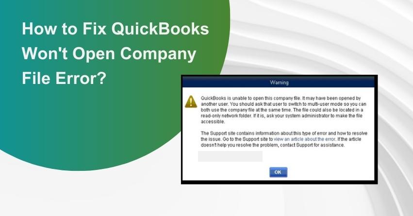 How to Fix QuickBooks Won't Open Company File Error?