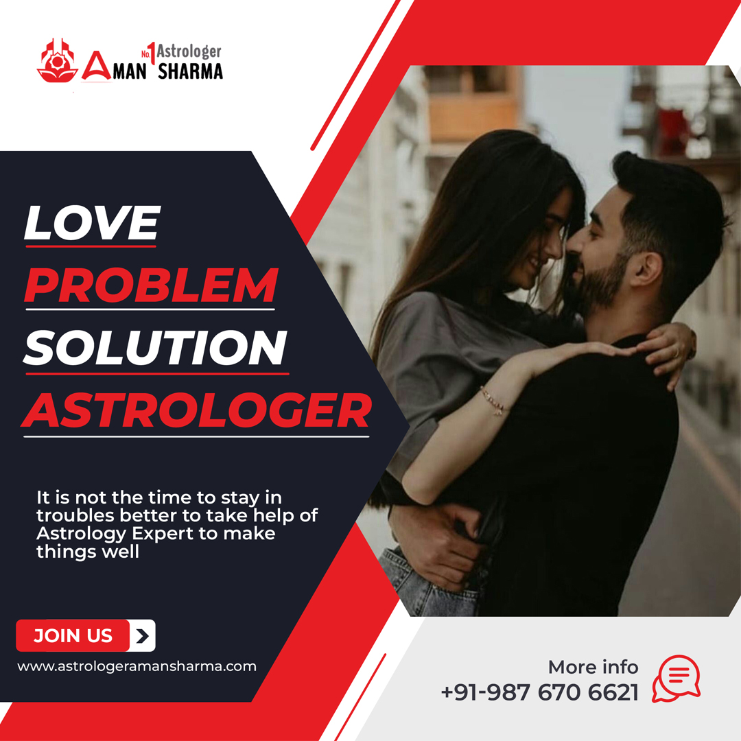 Love problem solution – Tips to solve your love problems – Astrologer Aman