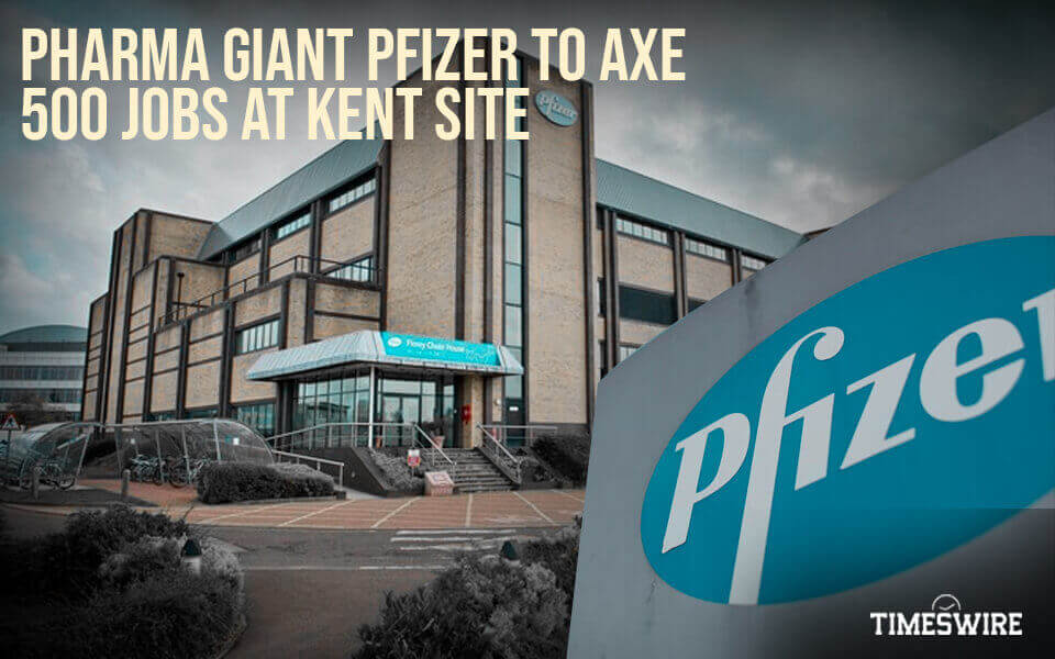 Pfizer to make 500 jobs in Kent redundant. - TimesWire