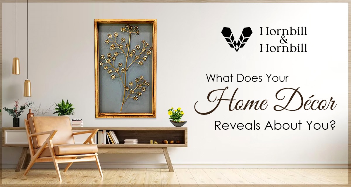 What Does Your Home Décor Reveals About You? - Hornbill & Hornbill