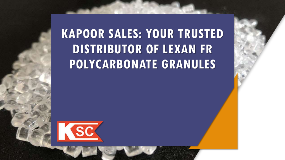 Kapoor Sales: Your Trusted Distributor Of Lexan Fr Polycarbonate Granules
