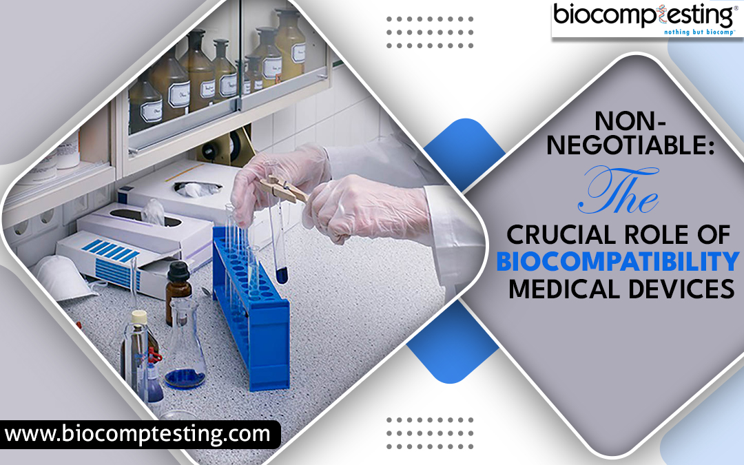 Non-Negotiable: The Crucial Role of Biocompatibility in Medical Devices – Biocomptesting, Inc.
