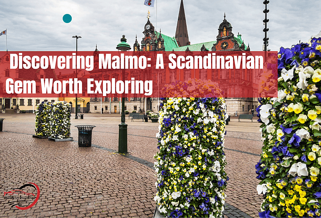 Discovering Malmo: A Scandinavian Gem Worth Exploring - Express Parking