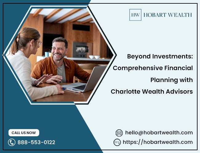 Beyond Investments: Comprehensive Financial Planning with Charlotte Wealth Advisors | by Hobart Wealth | Feb, 2024 | Medium