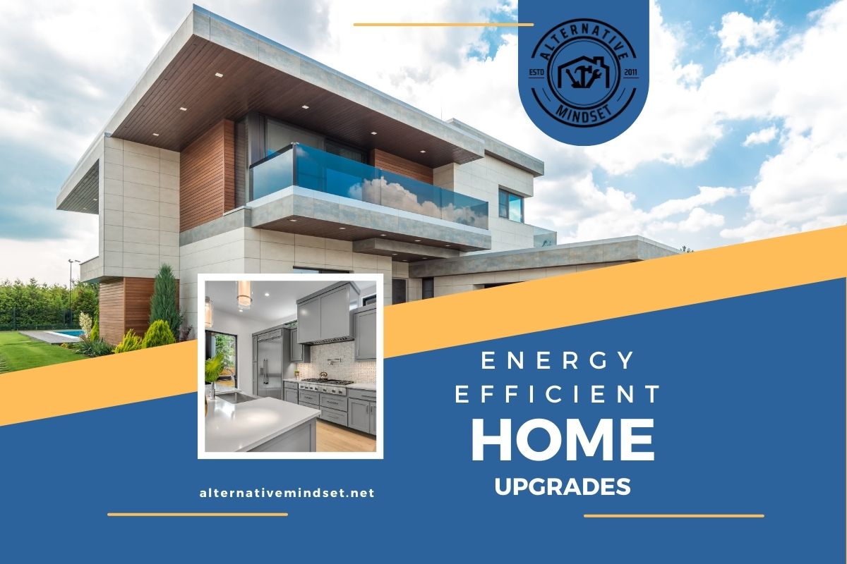 Elevating Your Home's Efficiency: A Comprehensive Guide to Energy-Efficient Upgrades - Alternative Mindset