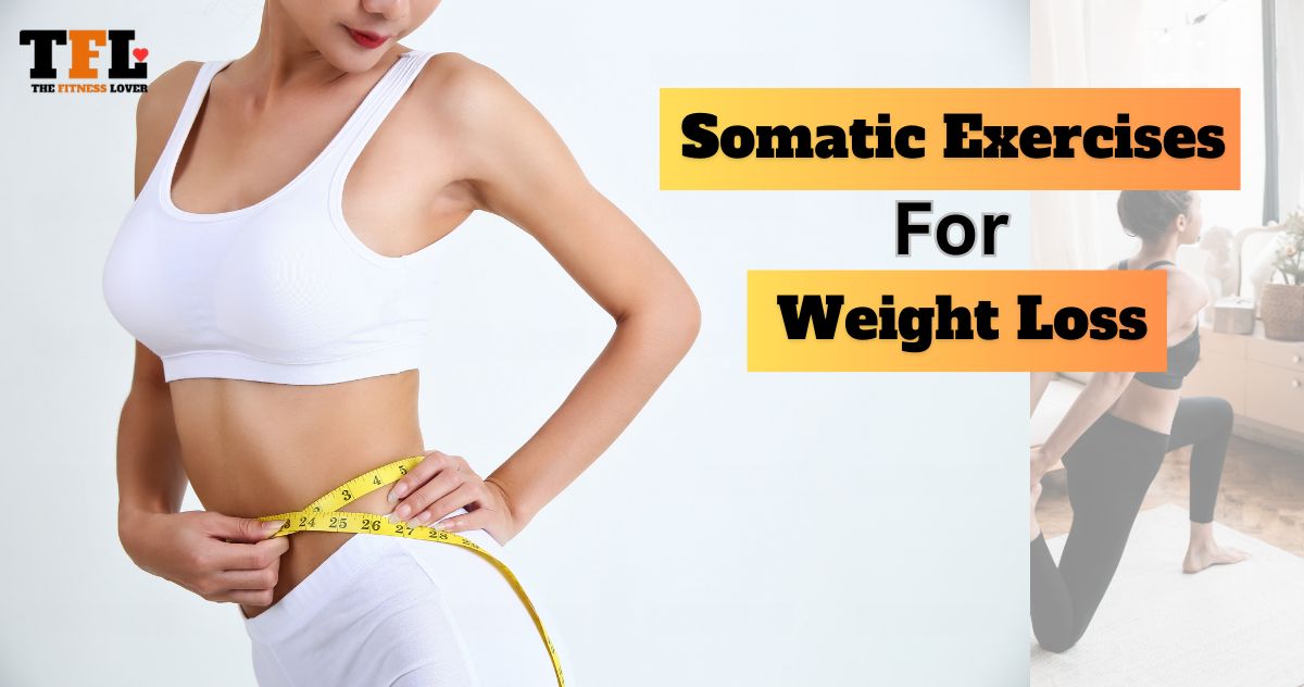 Best Somatic Exercises for Weight Loss - The Fitness Lover