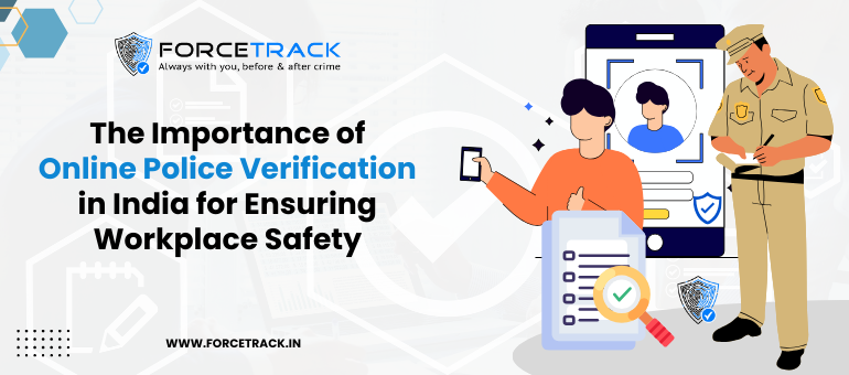 The Importance of Online Police Verification in India for Ensuring Workplace Safety