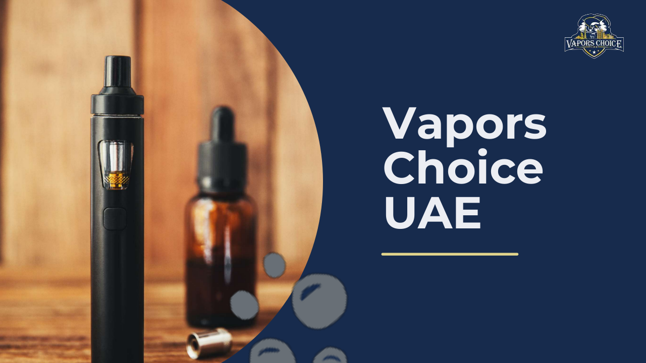 Vapors Choice UAE , Your Choice is Here.