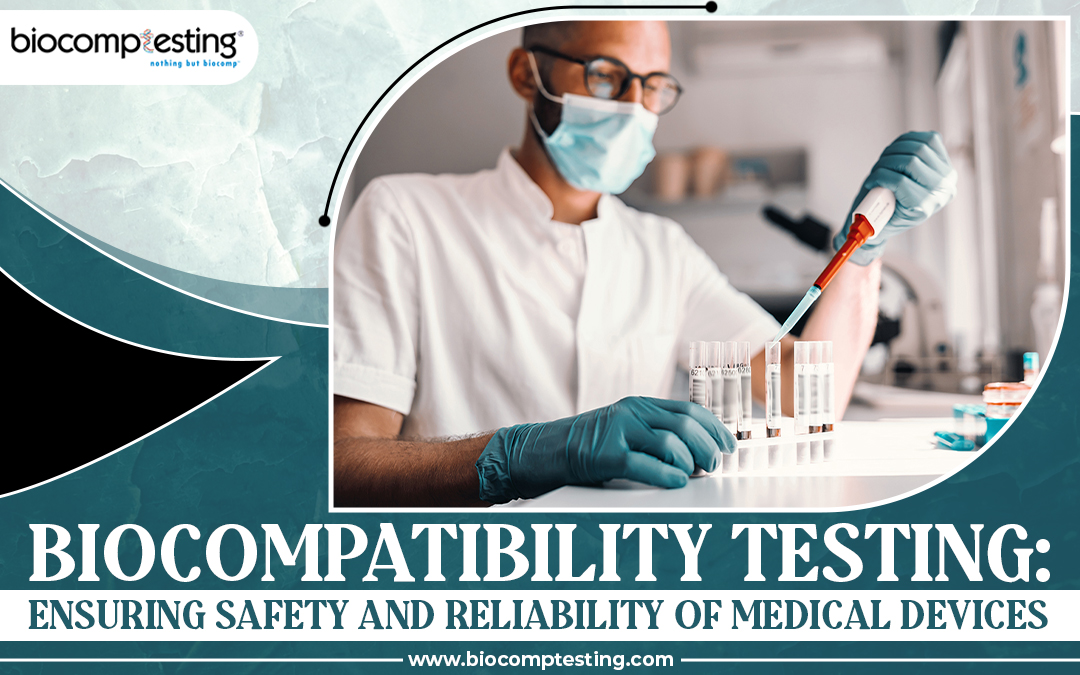 Biocompatibility Testing: Ensuring Safety And Reliability Of Medical Devices – Biocomptesting, Inc.