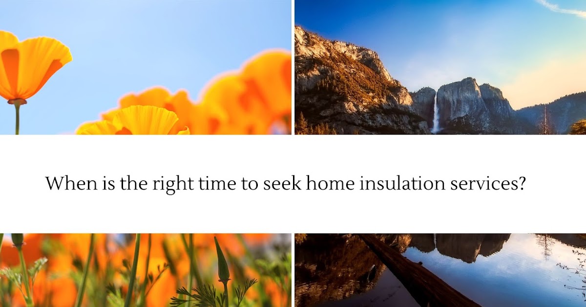 Home Insulation Services: When is the right time to seek home insulation services?