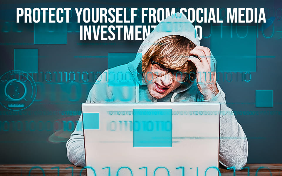 Investment Frauds in Social Media| Protecting Your Investments