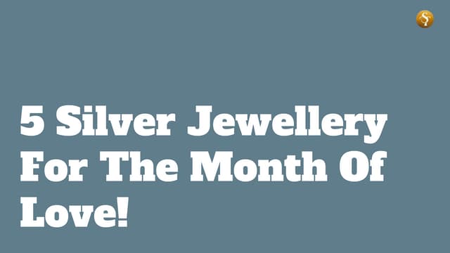 5 Silver Jewellery For The Month Of Love!.pptx