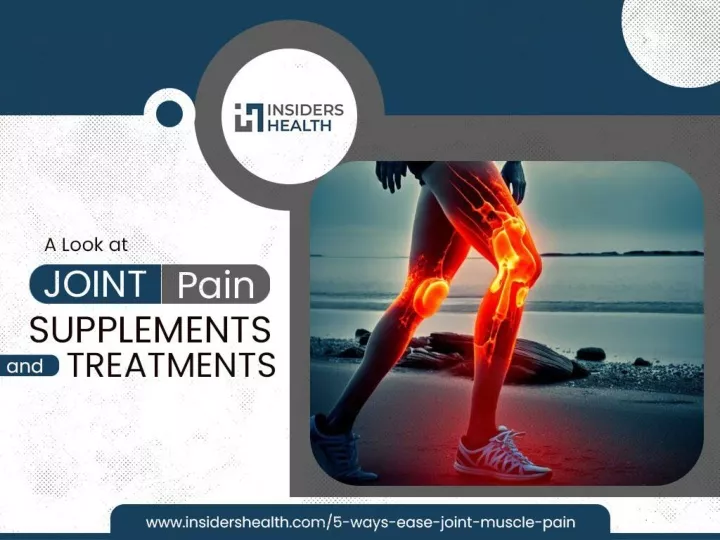PPT - A Look at Joint Pain Supplements and Treatments PowerPoint Presentation - ID:12964656