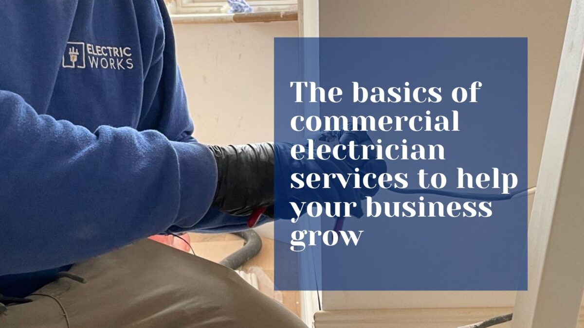The basics of commercial electrician services to help your business grow - TrunkNotes