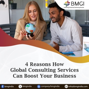 4 Reasons How Global Consulting Services Can Boost Your Business