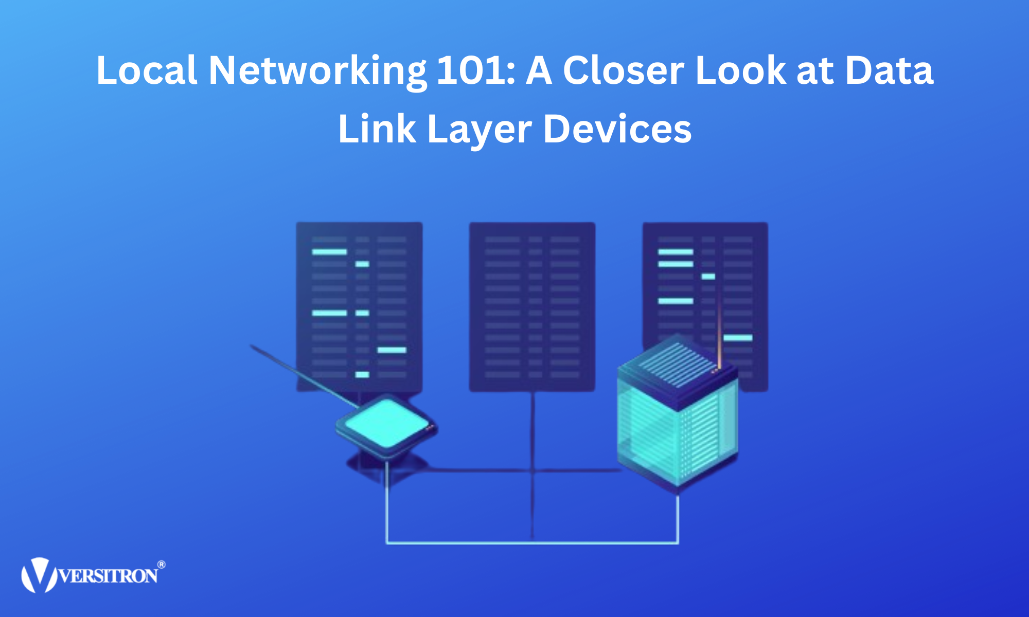 Local Networking 101: A Closer Look at Data Link Layer Devices  – Versitron