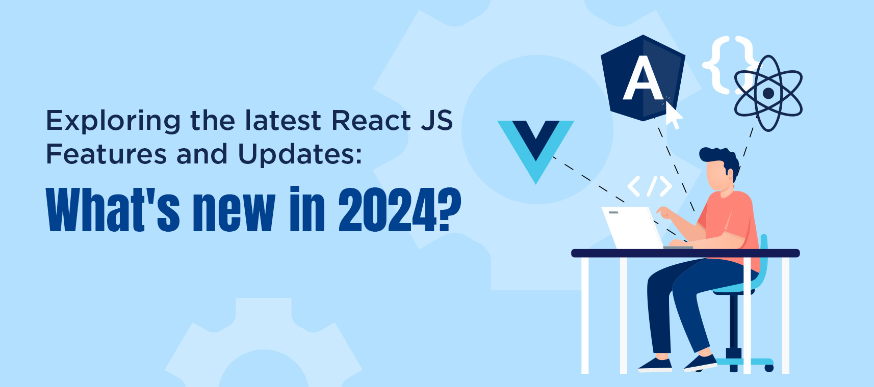 Exploring the Latest React JS Features and Updates: What's New in 2024?