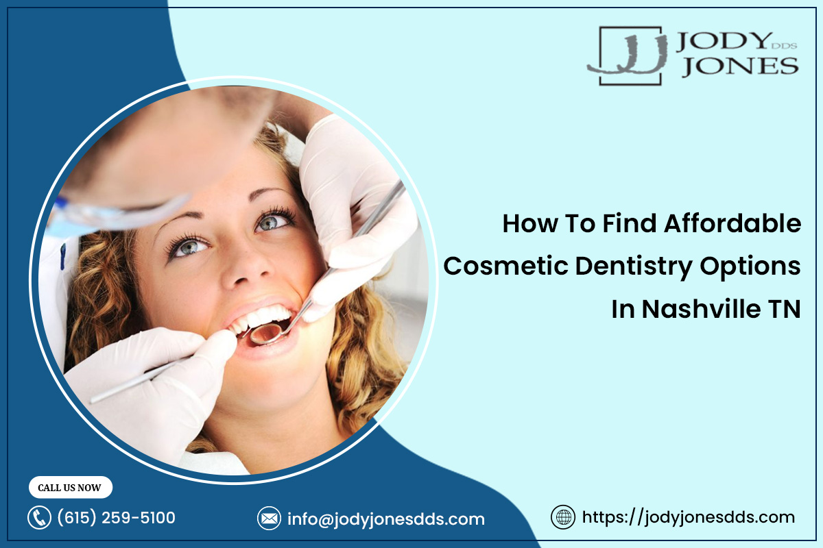 How To Find Affordable Cosmetic Dentistry Options in Nashville TN – JODY JONES DDS