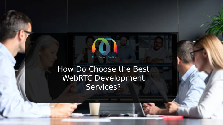 How Do Choose the Best WebRTC Development Services? | by Master Software Solutions | Apr, 2024 | Medium