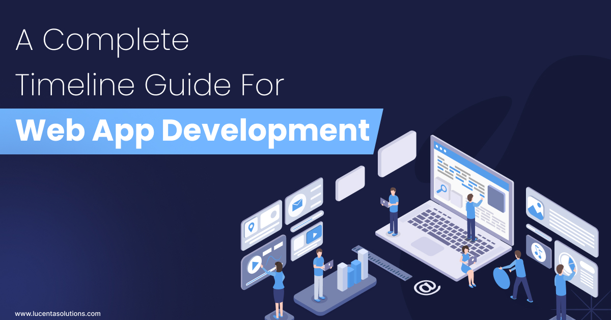 A Complete Timeline Guide For Web App Development - Latest technology Trends and updates: Blog | Lucenta Solutions