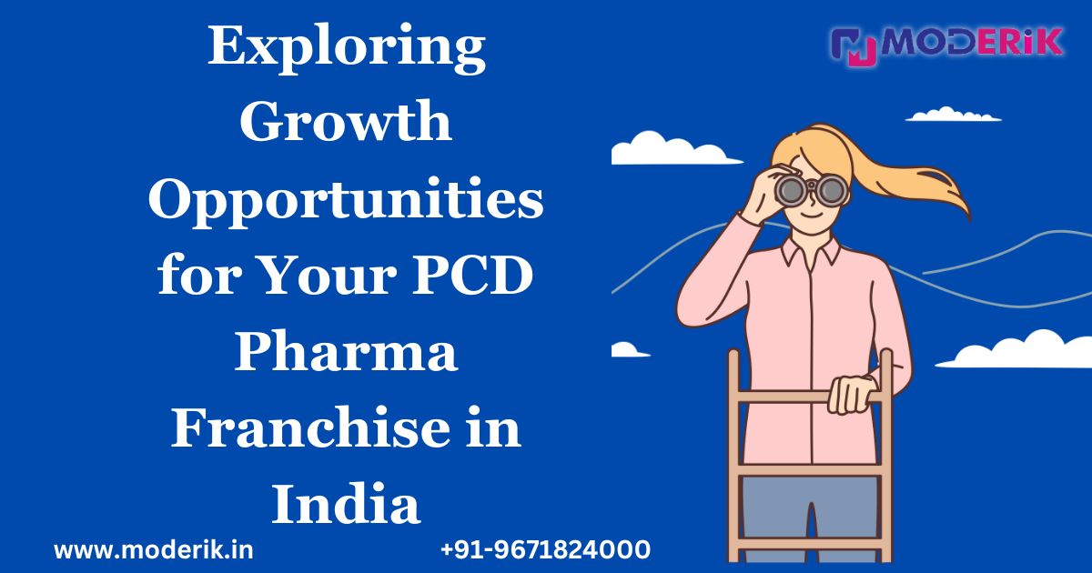 Exploring Growth Opportunities for Your PCD Pharma Franchise in India