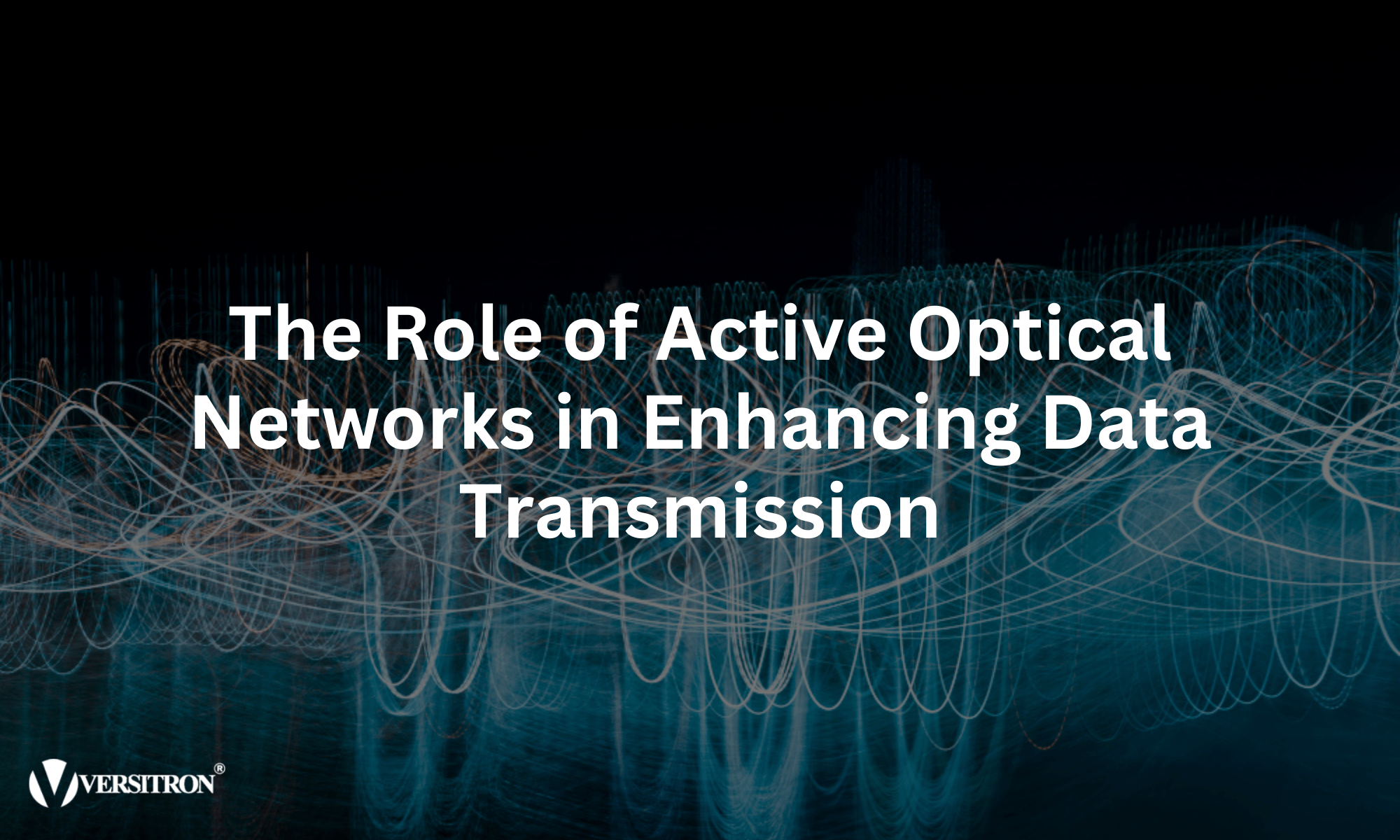 Role of Active Optical Networks in Enhancing Data Transmission  – Versitron