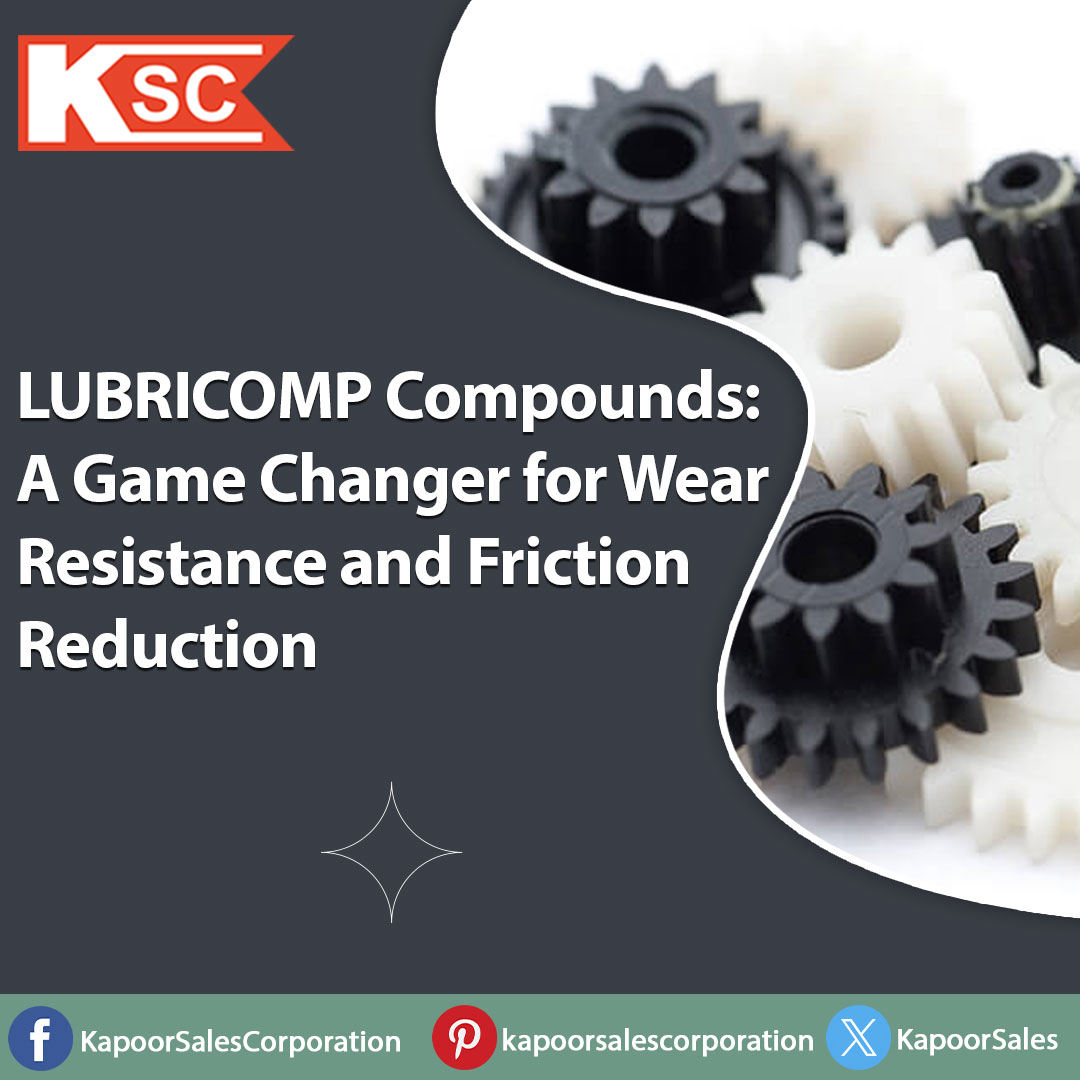 LUBRICOMP Compounds: A Game Changer for Wear Resistance and Friction Reduction – KAPOOR SALES CORPORATION
