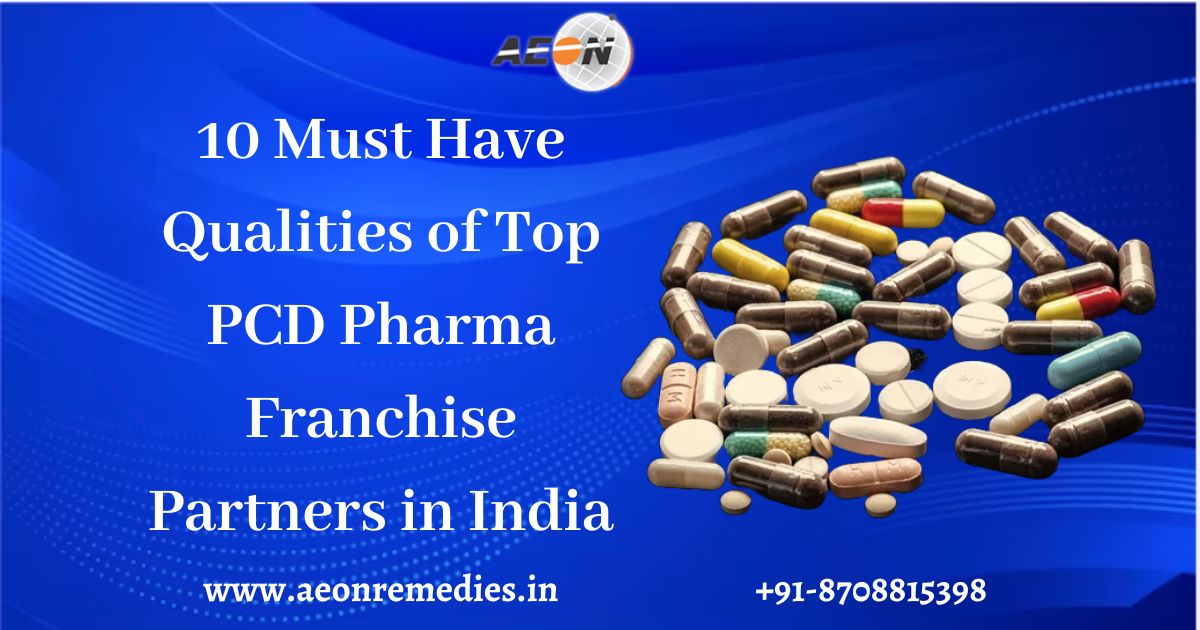 Have Qualities of Top PCD Pharma Franchise Partners in India