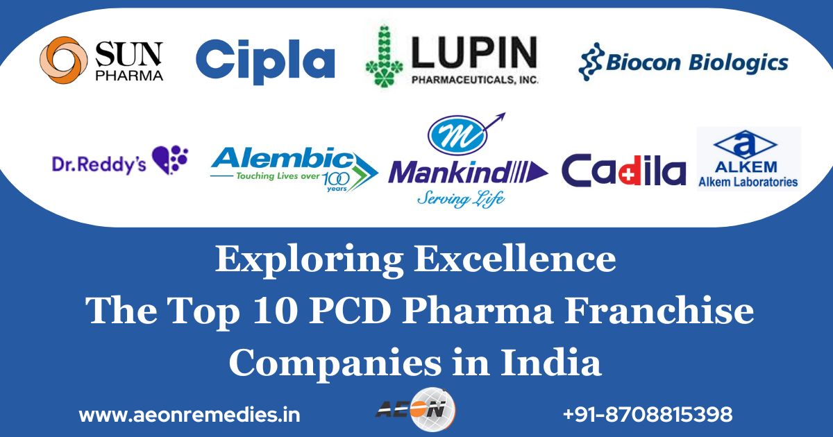 Exploring Excellence: The Top 10 PCD Pharma Franchise Companies in India